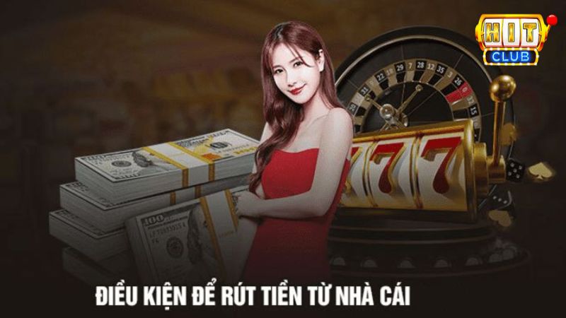 Điều kiện rút tiền tại Hit Club